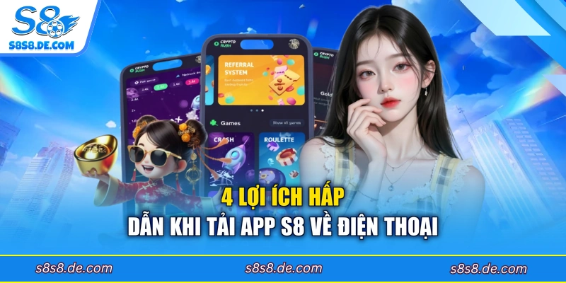 4 lợi ích hấp dẫn khi tải app S8 về điện thoại