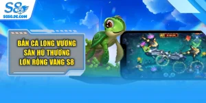 Bắn Cá Long Vương Săn Hũ Thưởng Lớn Rồng Vàng S8