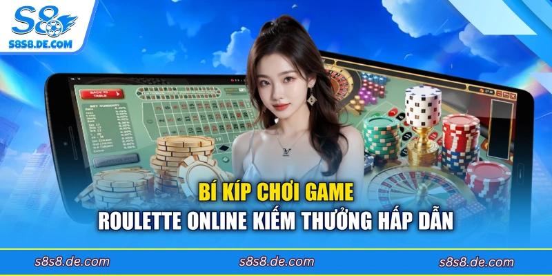 Bí kíp chơi game Roulette online kiếm thưởng hấp dẫn