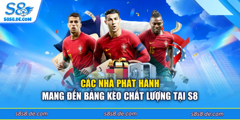 Các nhà phát hành mang đến bảng kèo chất lượng tại S8 