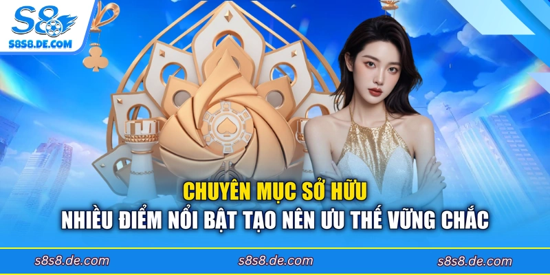Chuyên mục sở hữu nhiều điểm nổi bật tạo nên ưu thế vững chắc 