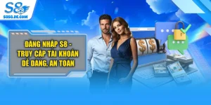 Đăng Nhập S8 - Truy Cập Tài Khoản Dễ Dàng, An Toàn
