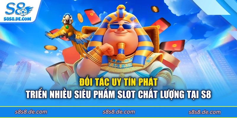 Đối tác uy tín phát triển nhiều siêu phẩm slot chất lượng tại S8 