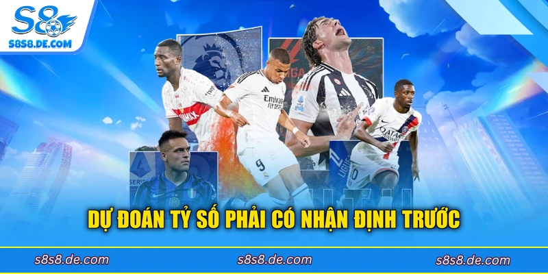 Dự đoán tỷ số phải có nhận định trước