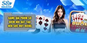 Game Bài Phỏm S8 | Điểm Nổi Bật Tạo Nên Sức Hút Riêng