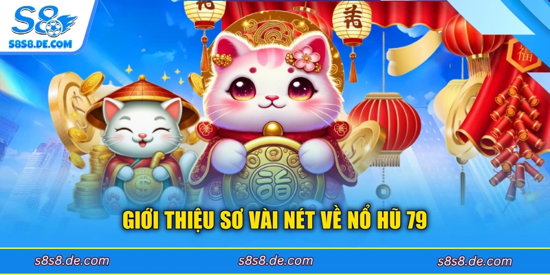 Giới thiệu sơ vài nét về nổ hũ 79