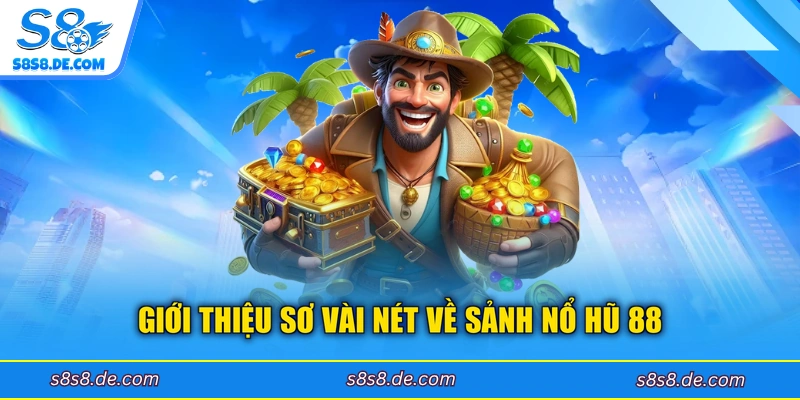 Giới thiệu sơ vài nét về sảnh nổ hũ 88