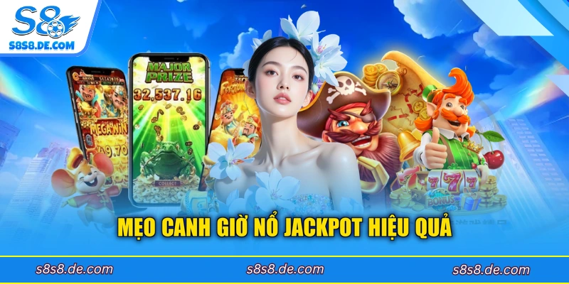 Mẹo canh giờ nổ Jackpot hiệu quả