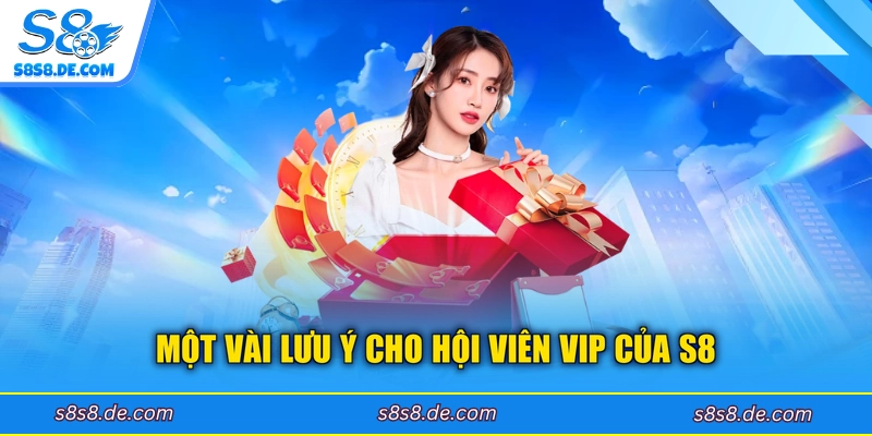 Một vài lưu ý cho hội viên VIP của S8