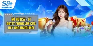 Nổ Hũ B52 - Bí Quyết Thắng Lớn Cực Hay Cho Người Mới